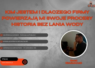 KIM JESTEM I DLACZEGO FIRMY POWIERZAJĄ MI SWOJE PROCESY – HISTORIA BEZ LANIA WODY